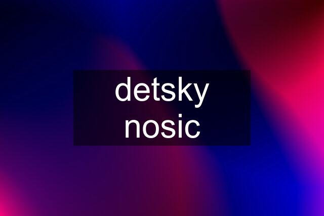 detsky nosic