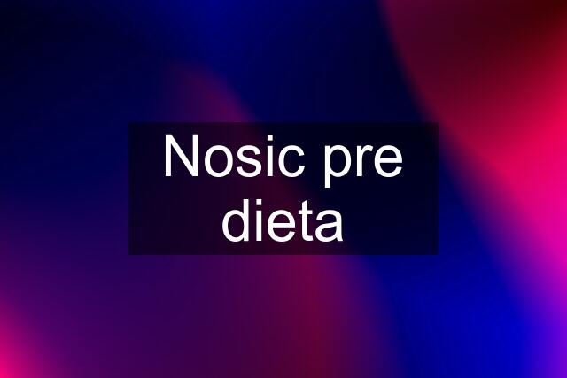 Nosic pre dieta