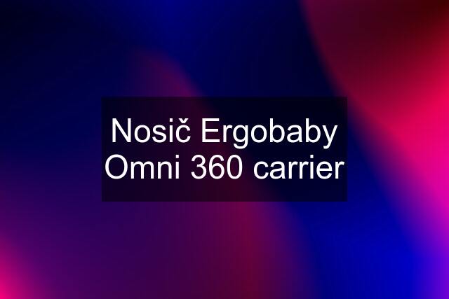 Nosič Ergobaby Omni 360 carrier