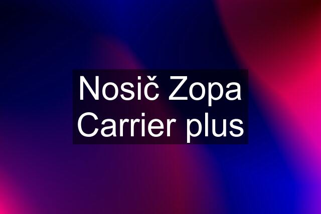 Nosič Zopa Carrier plus