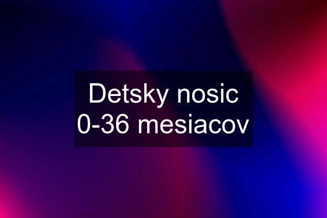 Detsky nosic 0-36 mesiacov