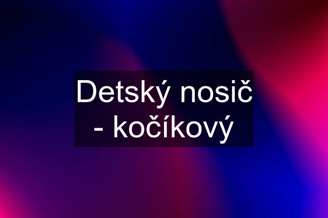 Detský nosič - kočíkový