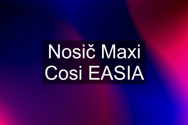 Nosič Maxi Cosi EASIA