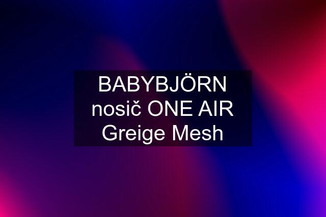 BABYBJÖRN nosič ONE AIR Greige Mesh