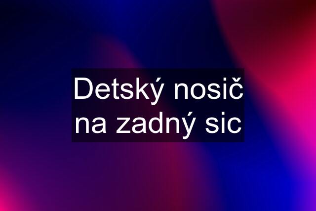 Detský nosič na zadný sic