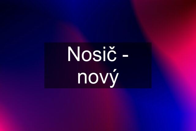 Nosič - nový