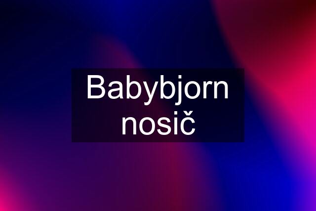 Babybjorn nosič