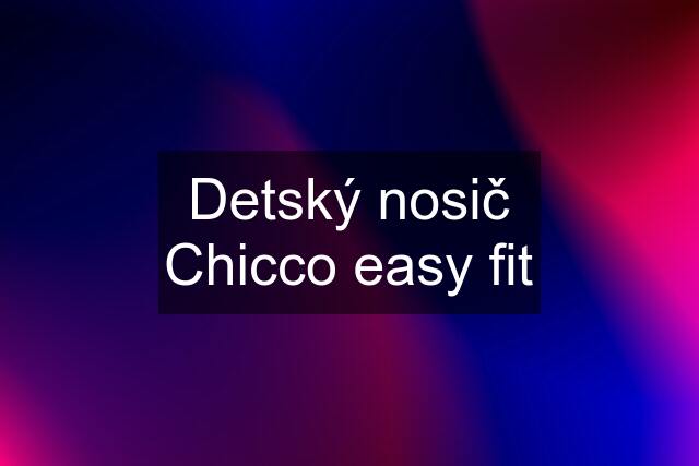 Detský nosič Chicco easy fit