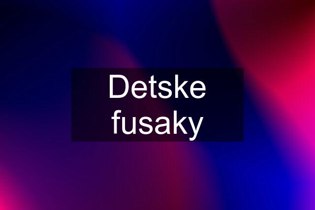 Detske fusaky