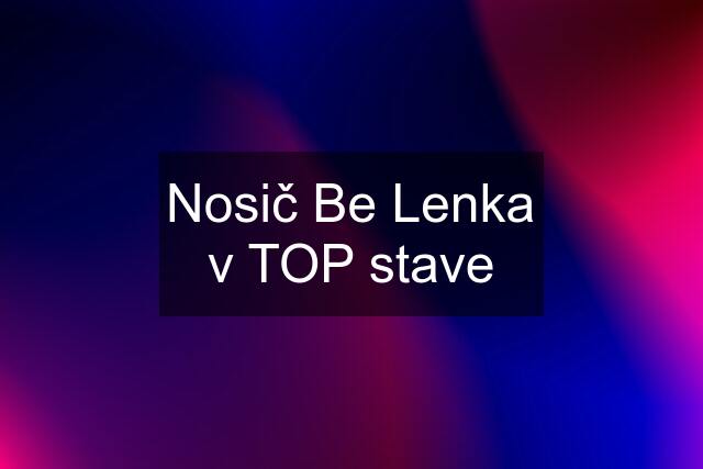 Nosič Be Lenka v TOP stave