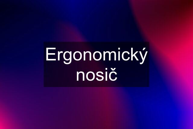 Ergonomický nosič