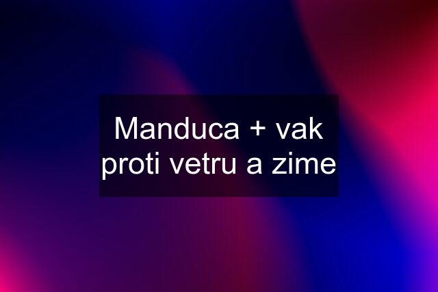 Manduca + vak proti vetru a zime