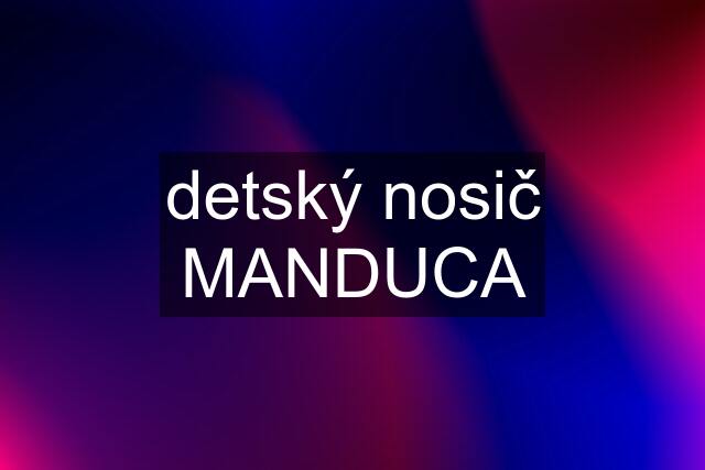 detský nosič MANDUCA