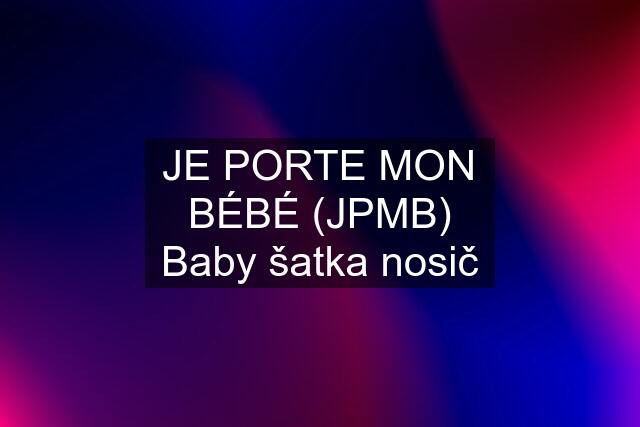 JE PORTE MON BÉBÉ (JPMB) Baby šatka nosič