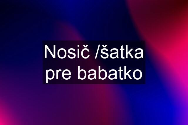 Nosič /šatka pre babatko