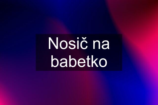 Nosič na babetko