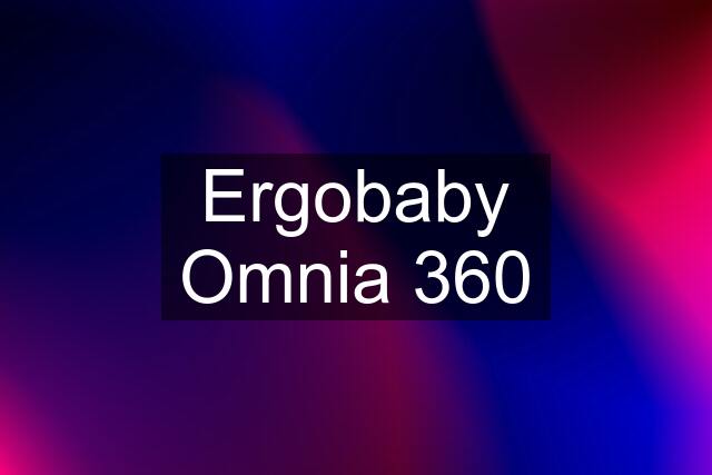 Ergobaby Omnia 360