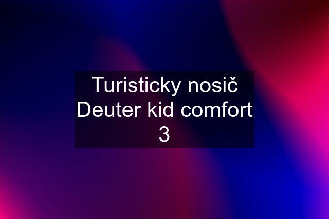 Turisticky nosič Deuter kid comfort 3