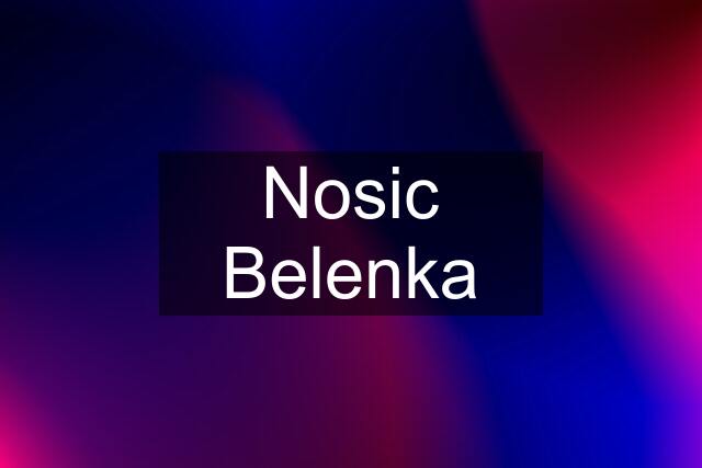 Nosic Belenka