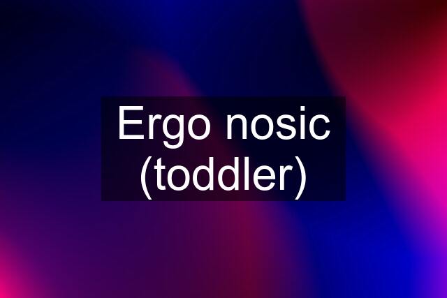 Ergo nosic (toddler)