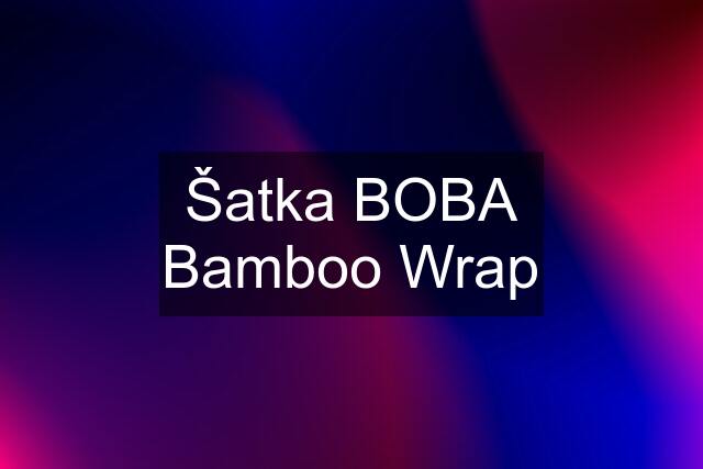 Šatka BOBA Bamboo Wrap
