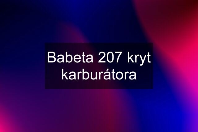 Babeta 207 kryt karburátora