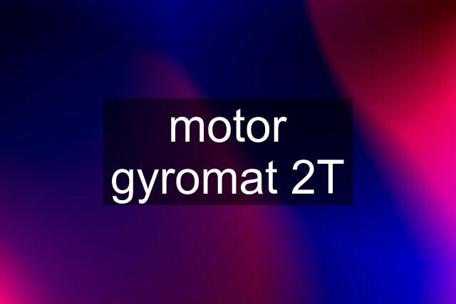 motor gyromat 2T