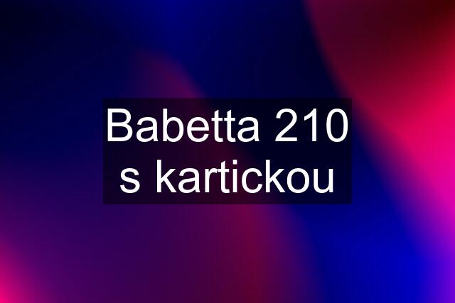 Babetta 210 s kartickou