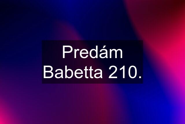 Predám Babetta 210.