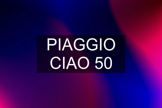 PIAGGIO CIAO 50