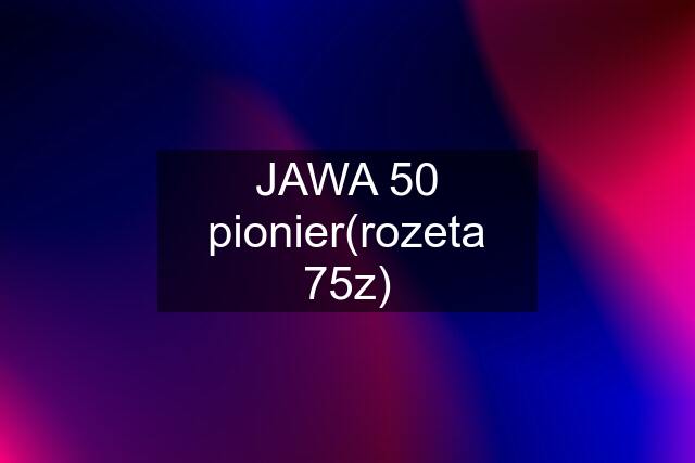 JAWA 50 pionier(rozeta 75z)