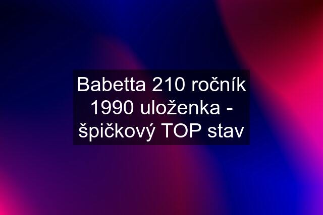 Babetta 210 ročník 1990 uloženka - špičkový TOP stav
