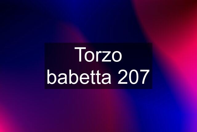 Torzo babetta 207