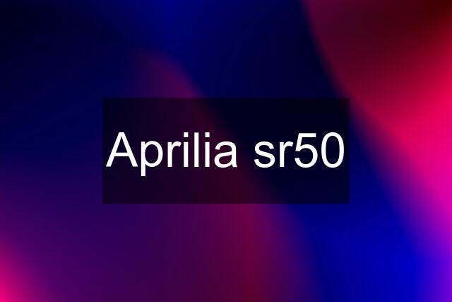 Aprilia sr50