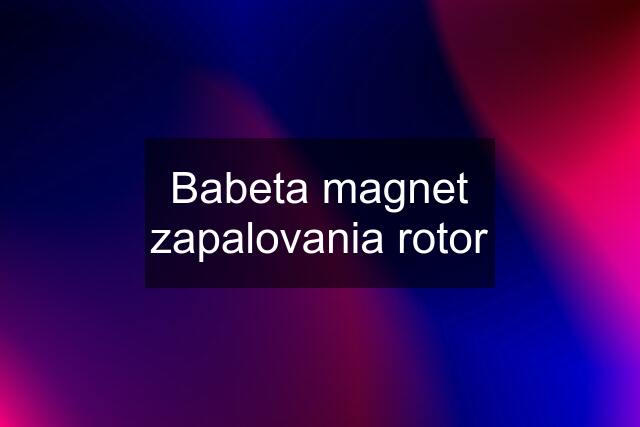 Babeta magnet zapalovania rotor