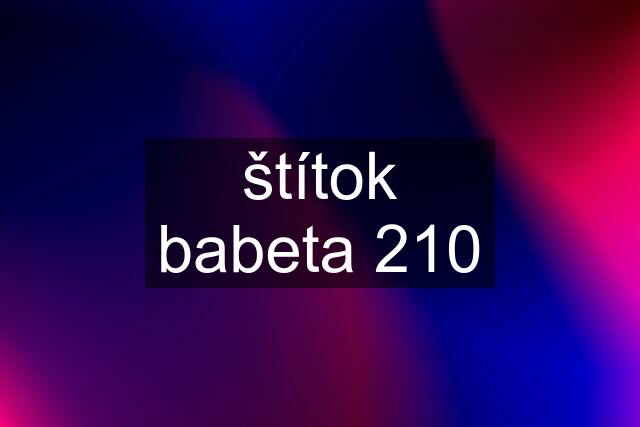 štítok babeta 210