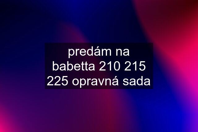 predám na babetta  opravná sada