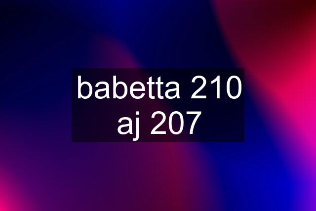 babetta 210 aj 207