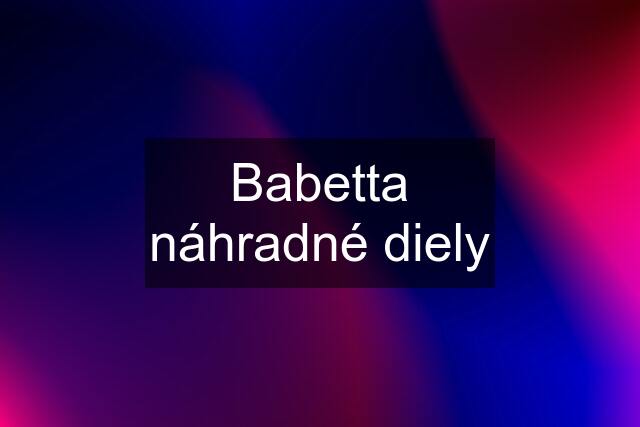 Babetta náhradné diely