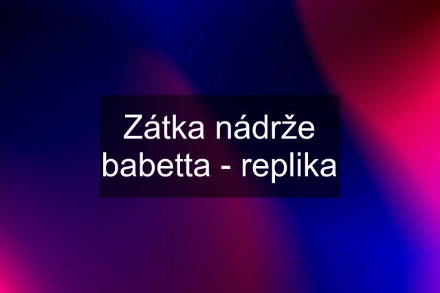 Zátka nádrže babetta - replika