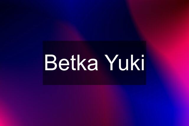 Betka Yuki