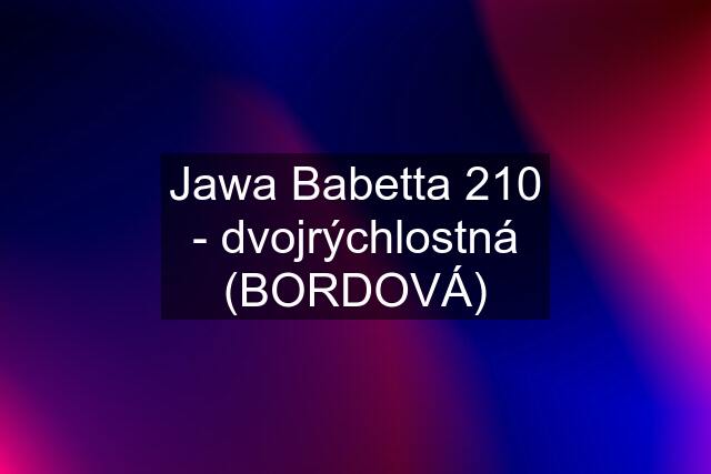 Jawa Babetta 210 - dvojrýchlostná (BORDOVÁ)