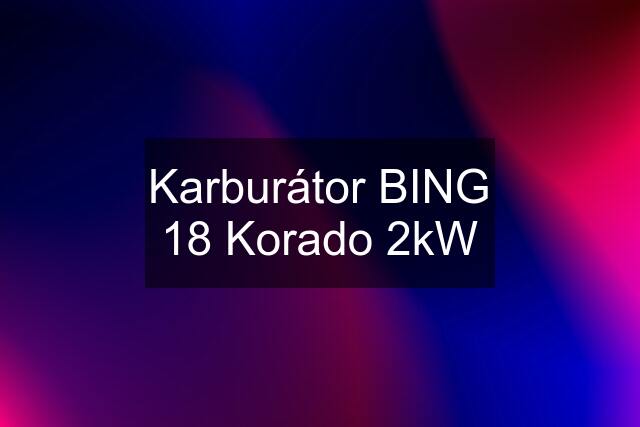 Karburátor BING 18 Korado 2kW