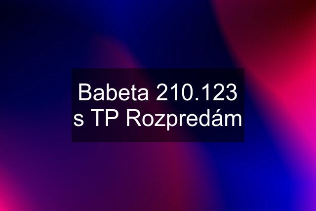 Babeta 210.123 s TP Rozpredám