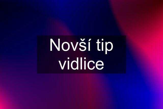 Novší tip vidlice