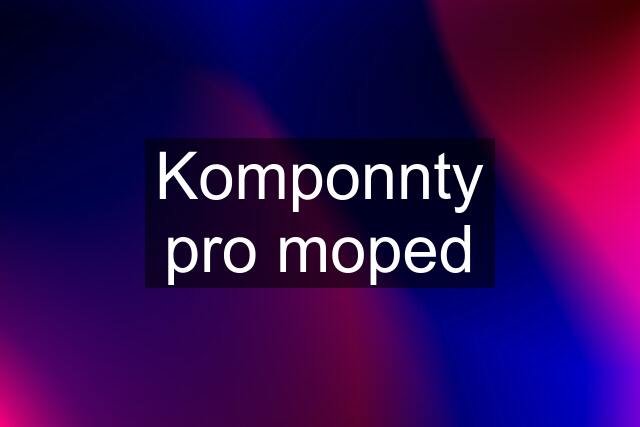 Komponnty pro moped