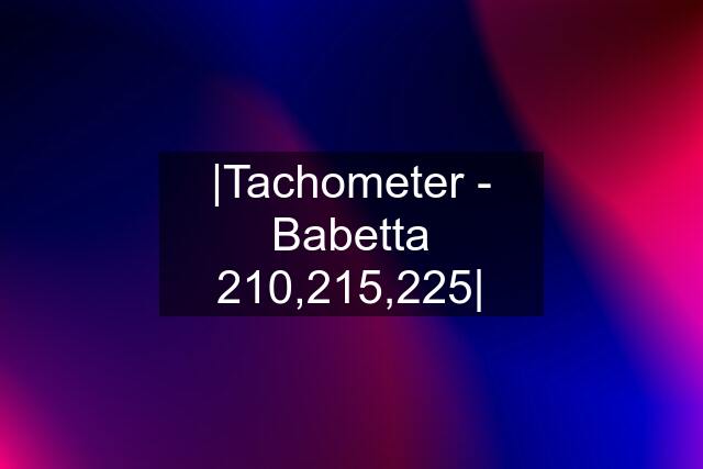 |Tachometer - Babetta 210,215,225|