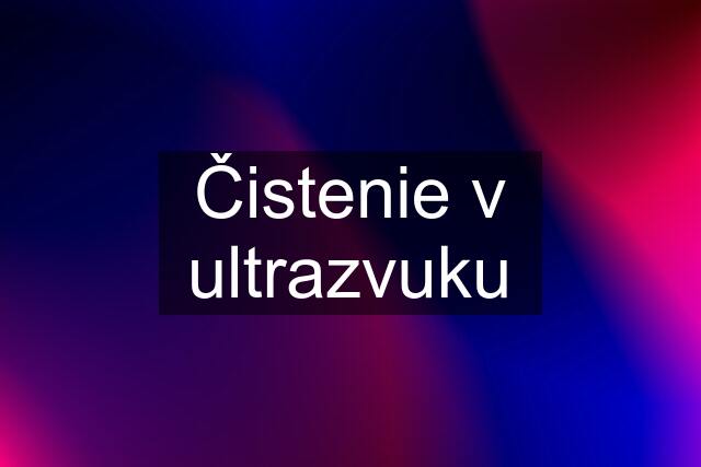 Čistenie v ultrazvuku