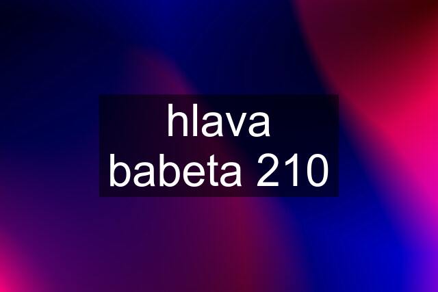 hlava babeta 210