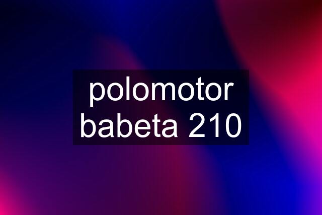 polomotor babeta 210